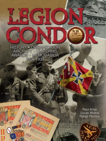 LEGION CONDOR : HISTORY - ORGANIZATION - AIRCRAFT - UNIFORMS - AWARDS - MEMORABILIA 1936-1939