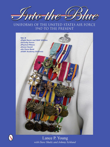 INTO THE BLUE VOLUME II : UNIFORMS OF THE UNITED STATES AIR FORCE 1947 TO THE PRESENT
