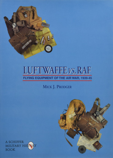 LUFTWAFFE vs. RAF FLYING EQUIPMENT OF THE AIR WAR 1939-1945