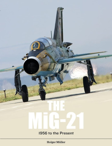 THE MIG-21, 1956 TO THE PRESENT