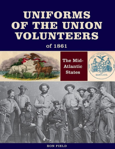 UNIFORMS OF THE UNION VOLUNTEERS OF 1861 - THE MID-ATLANTIC STATES