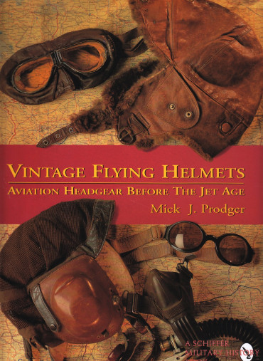 VINTAGE FLYING HELMETS: AVIATION HEADGEAR BEFORE THE JET AGE