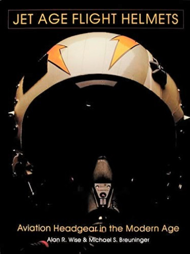 JET AGE FLIGHT HELMETS : AVIATION HEADGEAR IN THE MODERN AGE
