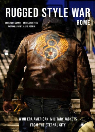 RUGGED STYLE WAR - ROME : WWII-ERA AMERICAN MILITARY JACKETS FROM THE ETERNAL CITY