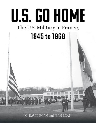 U.S. GO HOME : THE US MILITARY IN FRANCE 1945 TO 1968