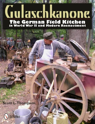GULASCHKANONE : The German Field Kitchen in World War 2 and Reenacting