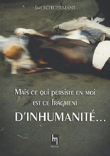 MAIS CE QUI PERSISTE EN MOI EST CE FRAGMENT D'INHUMANITE...