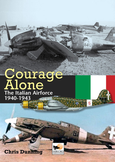COURAGE ALONE. THE ITALIAN AIR FORCE 1940-1943