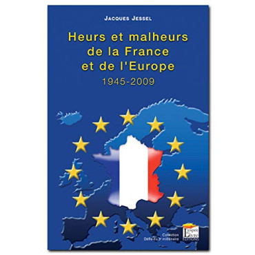 HEURS ET MALHEURS DE LA FRANCE ET DE L'EUROPE - 1945-2009