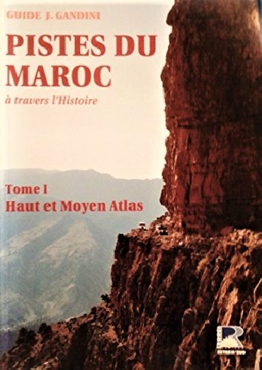 PISTES DU MAROC A TRAVERS L'HISTOIRE TOME I : HAUT ET MOYEN ATLAS