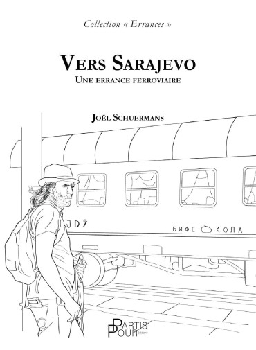 VERS SARAJEVO - UNE ERRANCE FERROVIAIRE