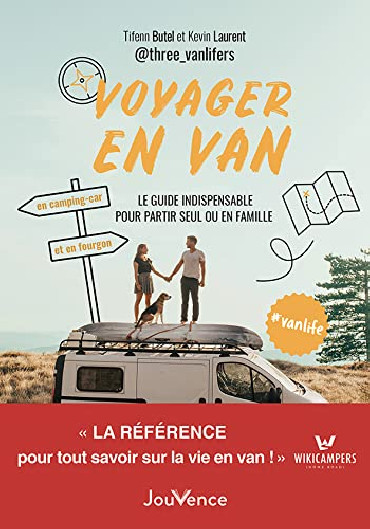 VOYAGER EN VAN - LE GUIDE INDISPENSABLE POUR PARTIR SEUL OU EN FAMILLE