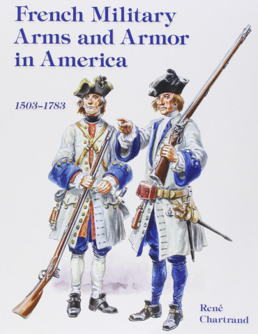 FRENCH MILITARY ARMS & ARMOR IN AMERICA 1503 - 1783