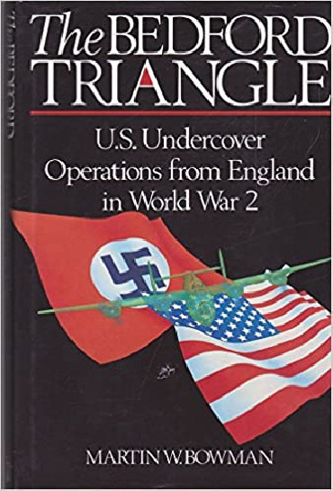 THE BEDFORD TRIANGLE: U.S. UNDERCOVER OPERATIONS IN ENGLAND IN WORLD WAR 2