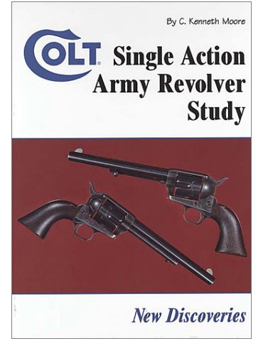 COLT SINGLE ACTION ARMY REVOLVER STUDY:  NEW DISCOVERIES