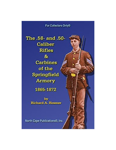 THE .58- AND .50-CALIBER RIFLES AND CARBINES OF THE SPRINGFIELD ARMORY, 1865-1872