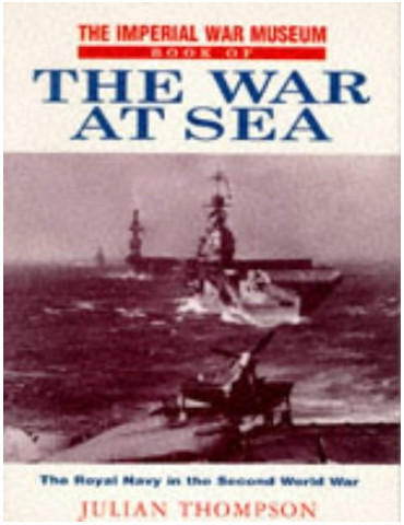 THE IMPERIAL WAR MUSEUM BOOK OF THE WAR AT SEA