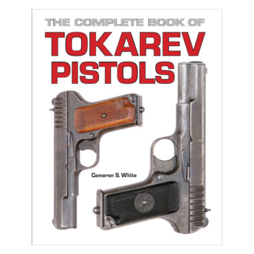 THE COMPLETE BOOK OF TOKAREV PISTOLS