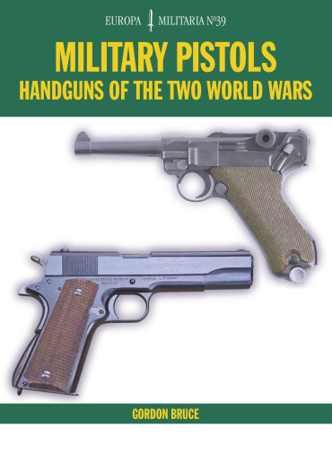 MILITARY PISTOLS: HANDGUNS OF THE TWO WORLD WARS