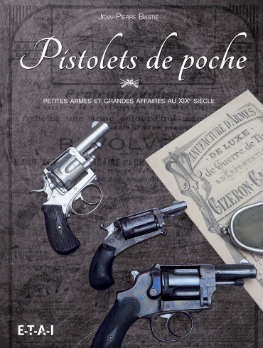 PISTOLETS DE POCHE : PETITES ARMES ET GRANDES AFFAIRES AU XIXe SIECLE