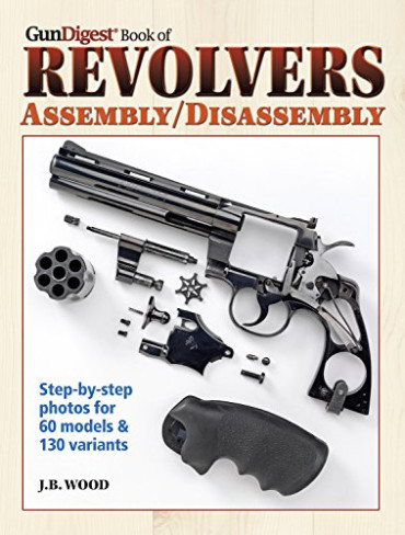GUN DIGEST BOOK OF REVOLVERS ASSEMBLY DISSASSEMBLY