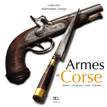 ARMES DE CORSE : Stylets - couteaux - fusils - pistolets...