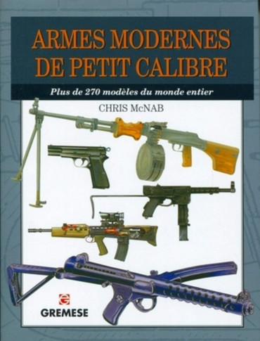 ARMES MODERNES DE PETIT CALIBRE : Plus de 270 modèles du monde entier