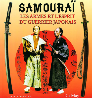 SAMOURAI - LES ARMES ET L'ESPRIT DU GUERRIER JAPONAIS