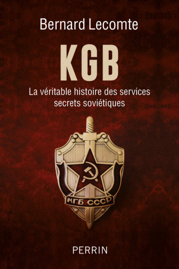 KGB : LA VERITABLE HISTOIRE DES SERVICES SECRETS SOVIETIQUES