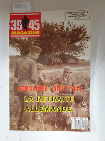 HORS SERIE 39-45 MAGAZINE NORMANDIE: AOUT 1944 - LA RETRAITE ALLEMANDE
