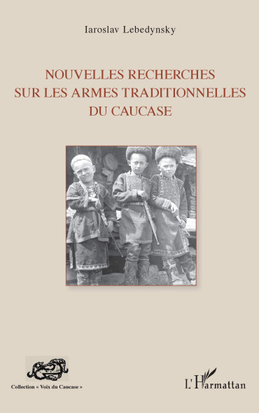 NOUVELLES RECHERCHES SUR LES ARMES TRADITIONNELLES DU CAUCASE