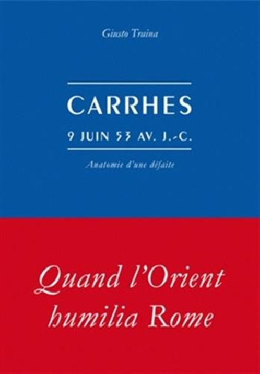 CARRHES 9 JUIN 53 AVANT J.-C. : ANATOMIE D'UNE DÉFAITE