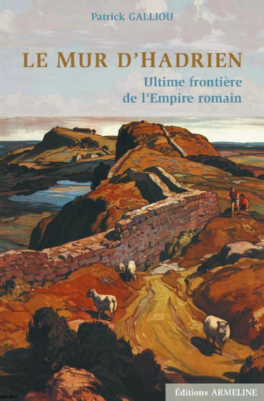 LE MUR D'HADRIEN : Ultime frontière de l'Empire romain