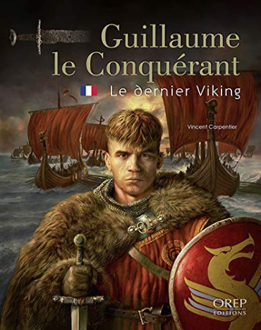 GUILLAUME LE CONQUERANT - LE DERNIER VIKING