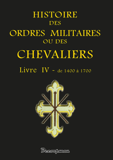 HISTOIRE DES ORDRES MILITAIRES OU DES CHEVALIERS TOME 4