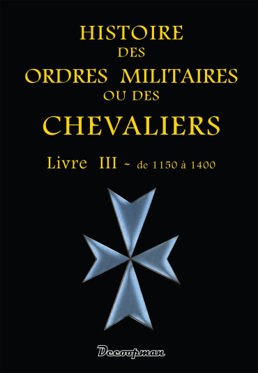 HISTOIRE DES ORDRES MILITAIRES OU DES CHEVALIERS TOME 3