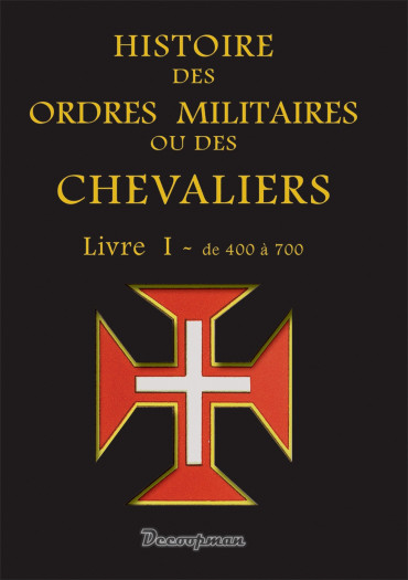 HISTOIRE DES ORDRES MILITAIRES OU DES CHEVALIERS TOME 1