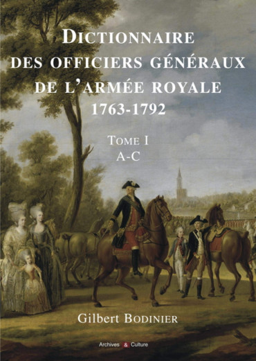 DICTIONNAIRE DES OFFICIERS GENERAUX DE L'ARMEE ROYALE 1763-1792 TOME 1