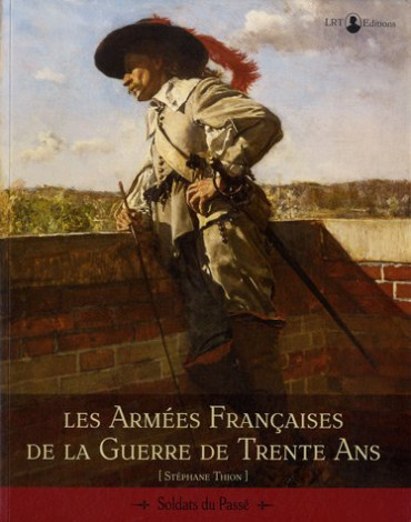 LES ARMEES FRANCAISES DE LA GUERRE DE TRENTE ANS