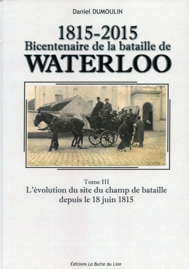 1815-2015 BICENTENAIRE DE LA BATAILLE DE WATERLOO TOME 3