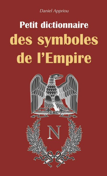 PETIT DICTIONNAIRE DES SYMBOLES DE L'EMPIRE