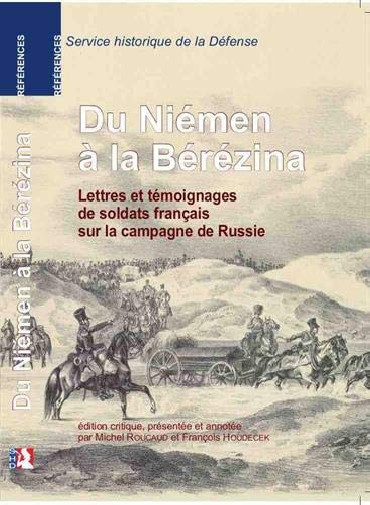 DU NIEMEN A LA BEREZINA: LETTRES ET TEMOIGNAGES DE SOLDATS FRANCAIS SUR LA CAMPAGNE DE RUSSIE