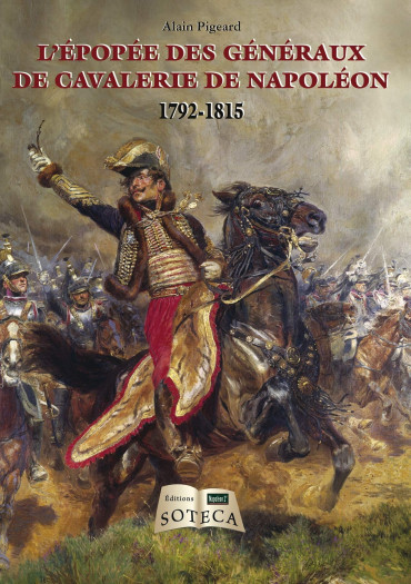 L'EPOPEE DES GENERAUX DE CAVALERIE DE NAPOLEON 1792-1815