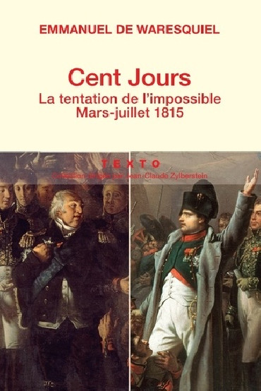 CENT JOURS - LA TENTATION DE L'IMPOSSIBLE MARS-JUILLET 1815
