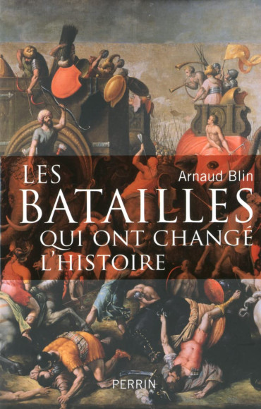 LES BATAILLES QUI ONT CHANGÉ L'HISTOIRE