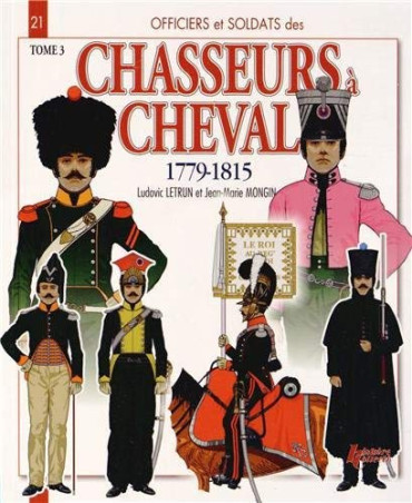 CHASSEURS A CHEVAL TOME 3 1779-1815