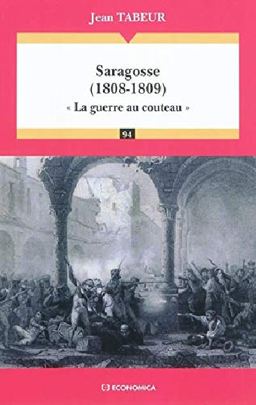 SARAGOSSE (1808-1809) : "LA GUERRE AU COUTEAU"