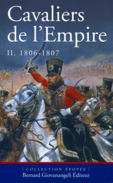 CAVALIERS DE L'EMPIRE TOME 2 1806-1807
