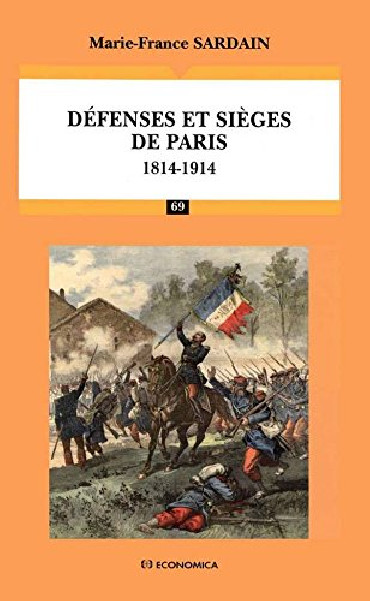 DEFENSES ET SIEGES DE PARIS 1814-1914