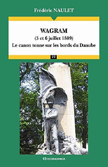 WAGRAM 5 ET 6 JUILLET 1809 : Le canon tonne sur les bords du Danube
